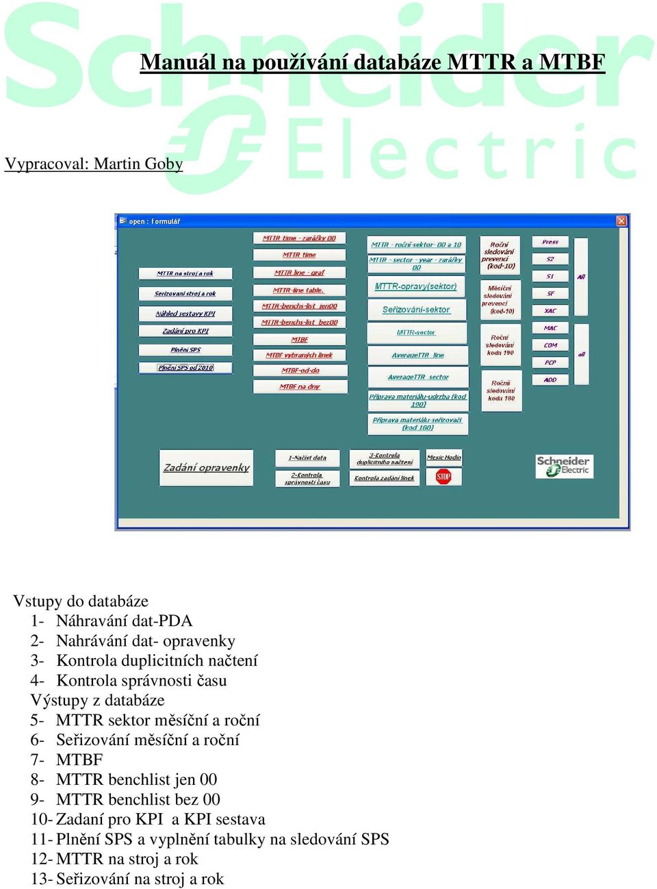 a roční 6- Seřizování měsíční a roční 7- MTBF 8- MTTR benchlist jen 00 9- MTTR benchlist bez 00 10- Zadaní pro KPI a