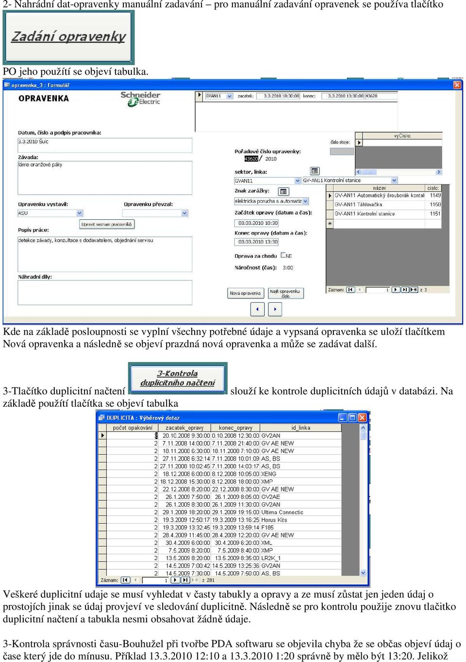 3-Tlačítko duplicitní načtení základě použítí tlačítka se objeví tabulka slouží ke kontrole duplicitních údajů v databázi.