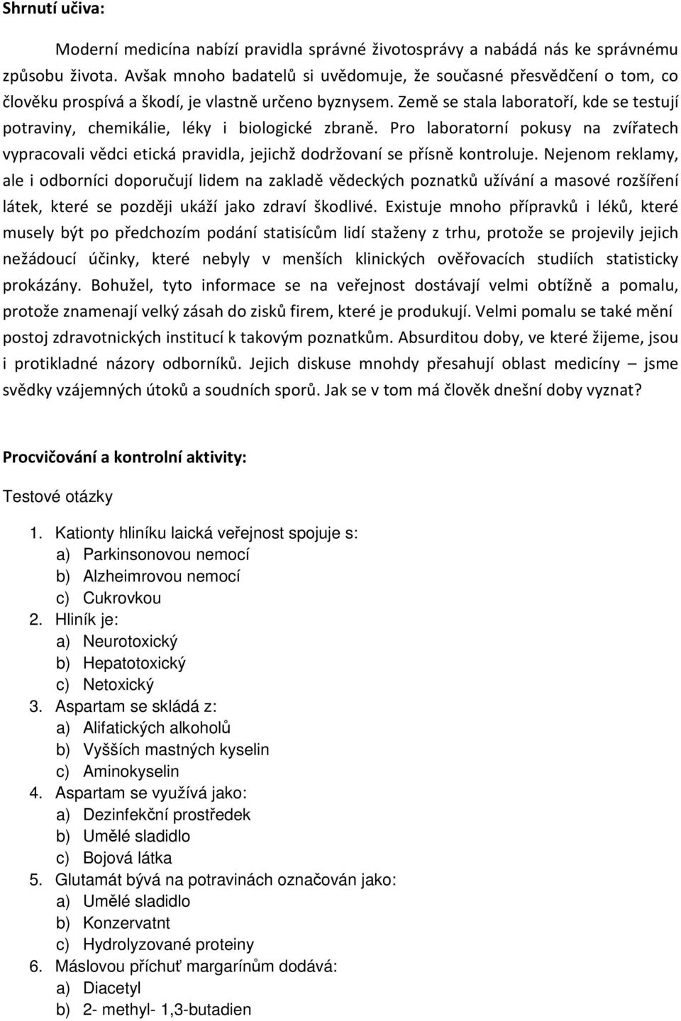 Země se stala laboratoří, kde se testují potraviny, chemikálie, léky i biologické zbraně.