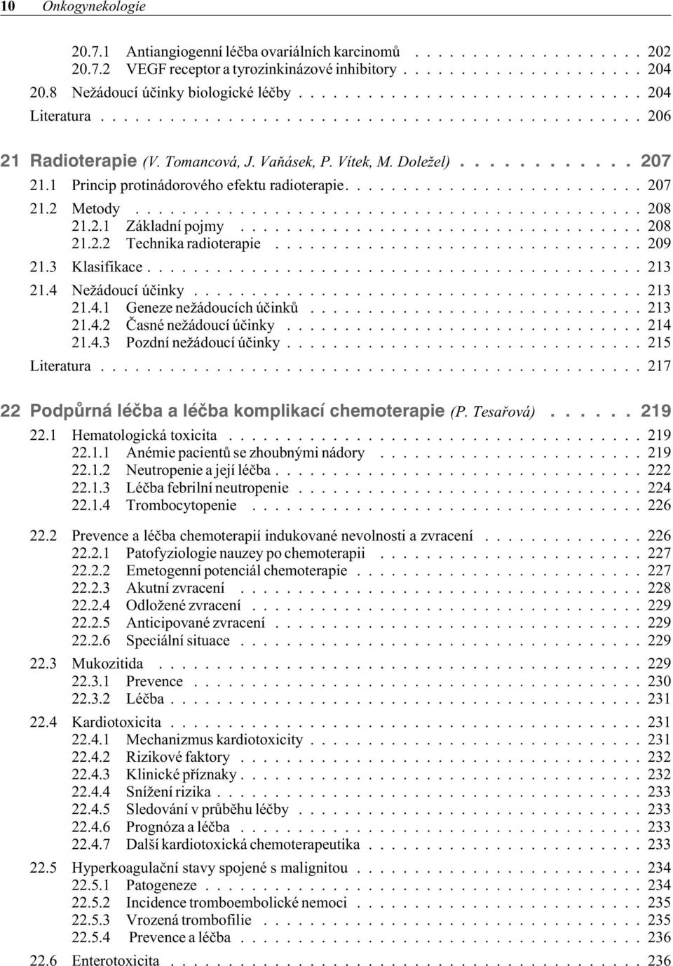 ........... 207 21.1 Princip protinádorového efektu radioterapie.......................... 207 21.2 Metody............................................ 208 21.2.1 Základní pojmy................................... 208 21.2.2 Technika radioterapie.