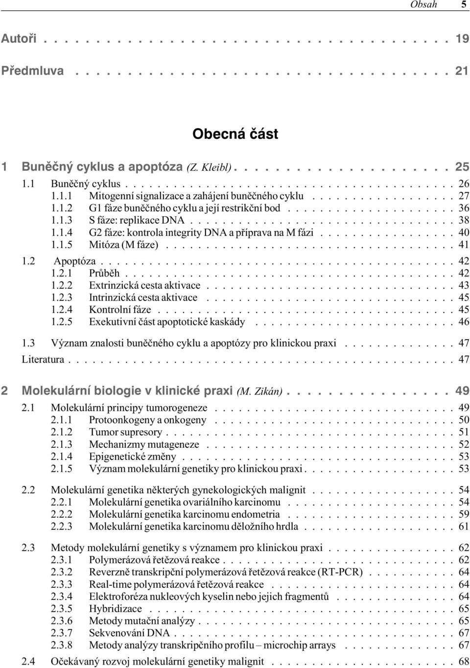 1.3 S fáze: replikace DNA................................. 38 1.1.4 G2 fáze: kontrola integrity DNA a pøíprava na M fázi................. 40 1.1.5 Mitóza (M fáze).................................... 41 1.