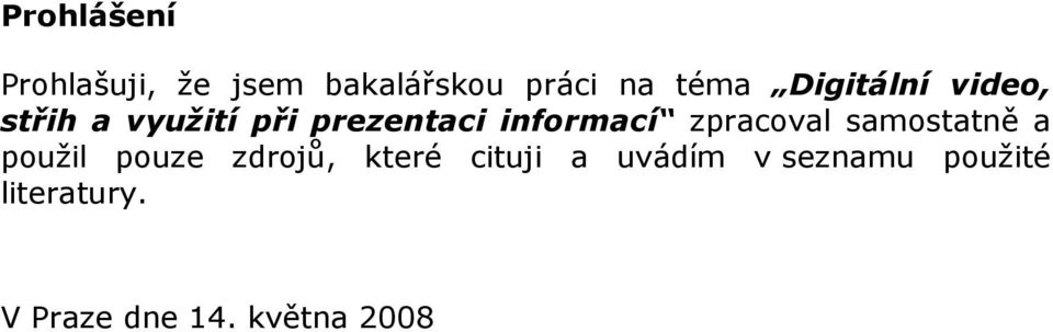 zpracoval samostatně a použil pouze zdrojů, které cituji a