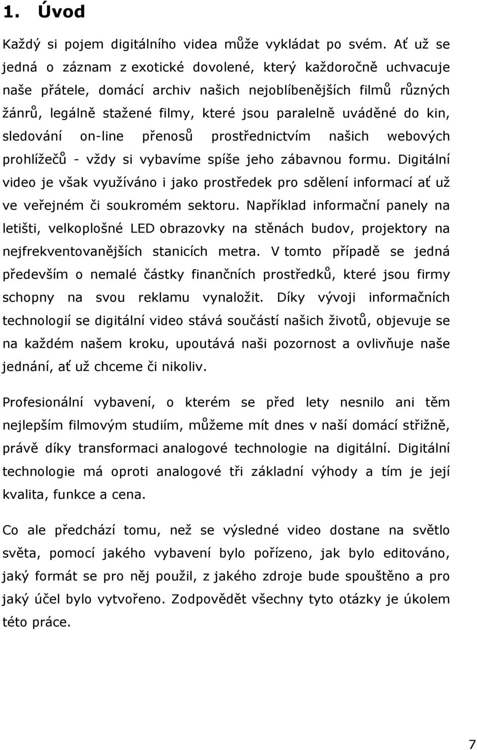 kin, sledování on-line přenosů prostřednictvím našich webových prohlížečů - vždy si vybavíme spíše jeho zábavnou formu.