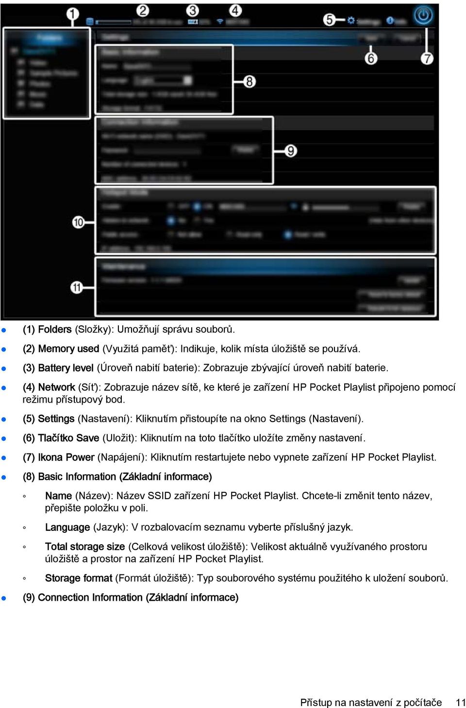 (4) Network (Síť): Zobrazuje název sítě, ke které je zařízení HP Pocket Playlist připojeno pomocí režimu přístupový bod. (5) Settings (Nastavení): Kliknutím přistoupíte na okno Settings (Nastavení).