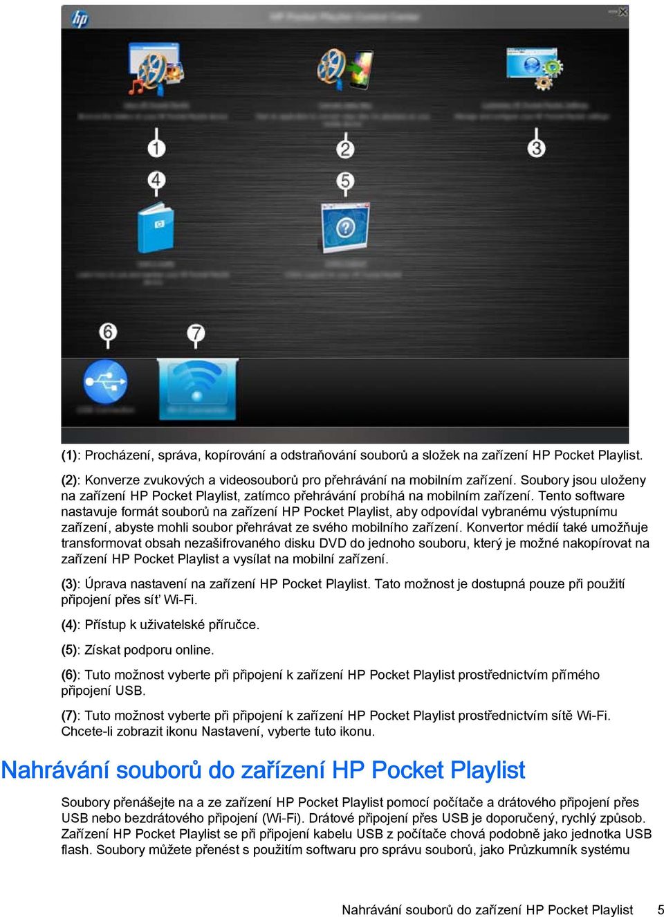 Tento software nastavuje formát souborů na zařízení HP Pocket Playlist, aby odpovídal vybranému výstupnímu zařízení, abyste mohli soubor přehrávat ze svého mobilního zařízení.