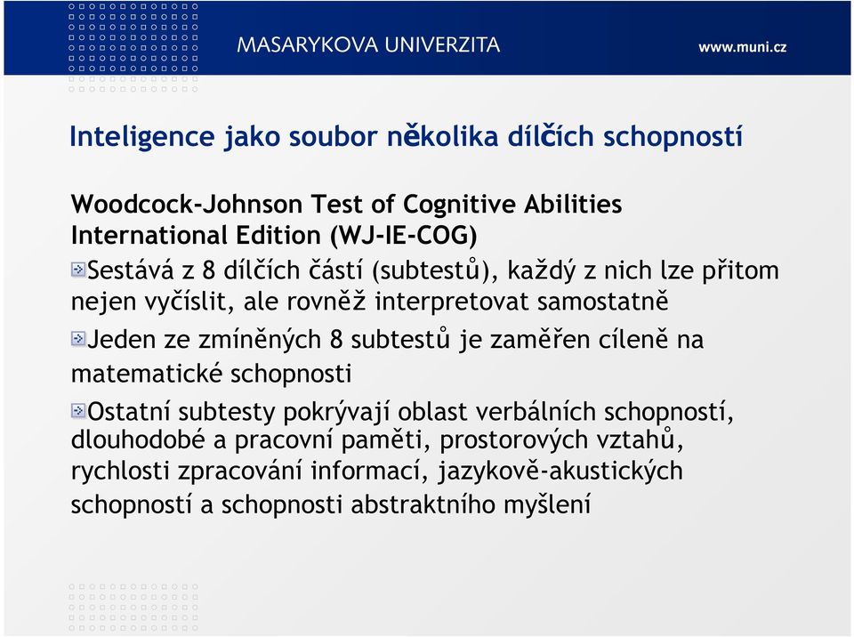 zmíněných 8 subtestů je zaměřen cíleně na matematické schopnosti Ostatní subtesty pokrývají oblast verbálních schopností,