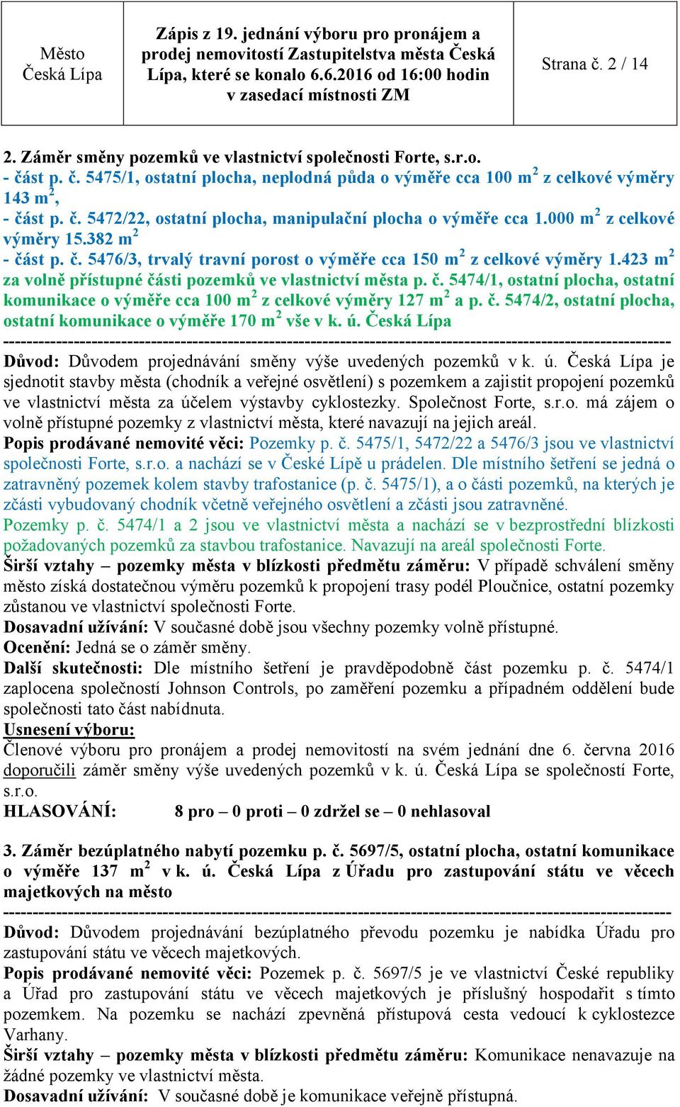 č. 5474/2, ostatní plocha, ostatní komunikace o výměře 170 m 2 vše v k. ú.