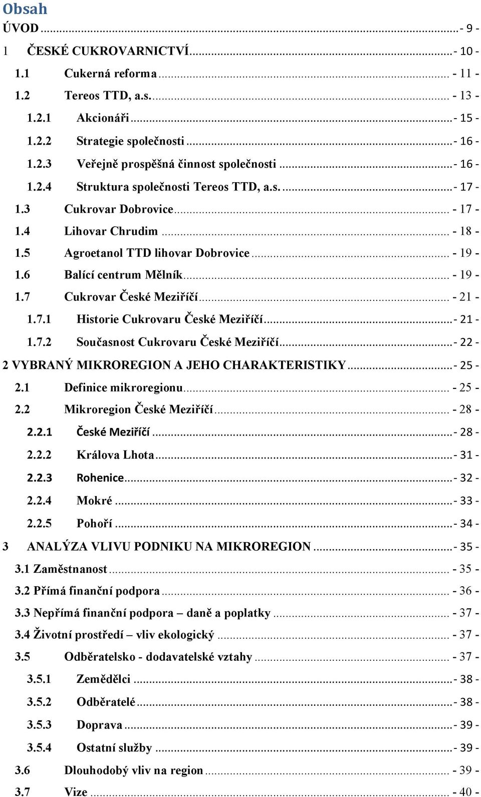.. - 21-1.7.1 Historie Cukrovaru České Meziříčí... - 21-1.7.2 Současnost Cukrovaru České Meziříčí... - 22-2 VYBRANÝ MIKROREGION A JEHO CHARAKTERISTIKY... - 25-2.1 Definice mikroregionu... - 25-2.2 Mikroregion České Meziříčí.