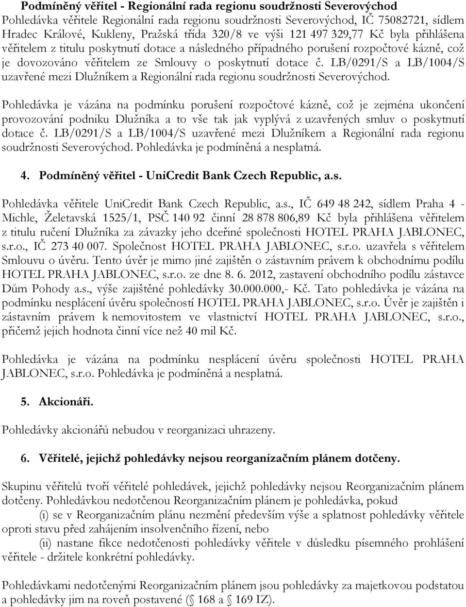 LB/0291/S a LB/1004/S uzavřené mezi Dlužníkem a Regionální rada regionu soudržnosti Severovýchod.