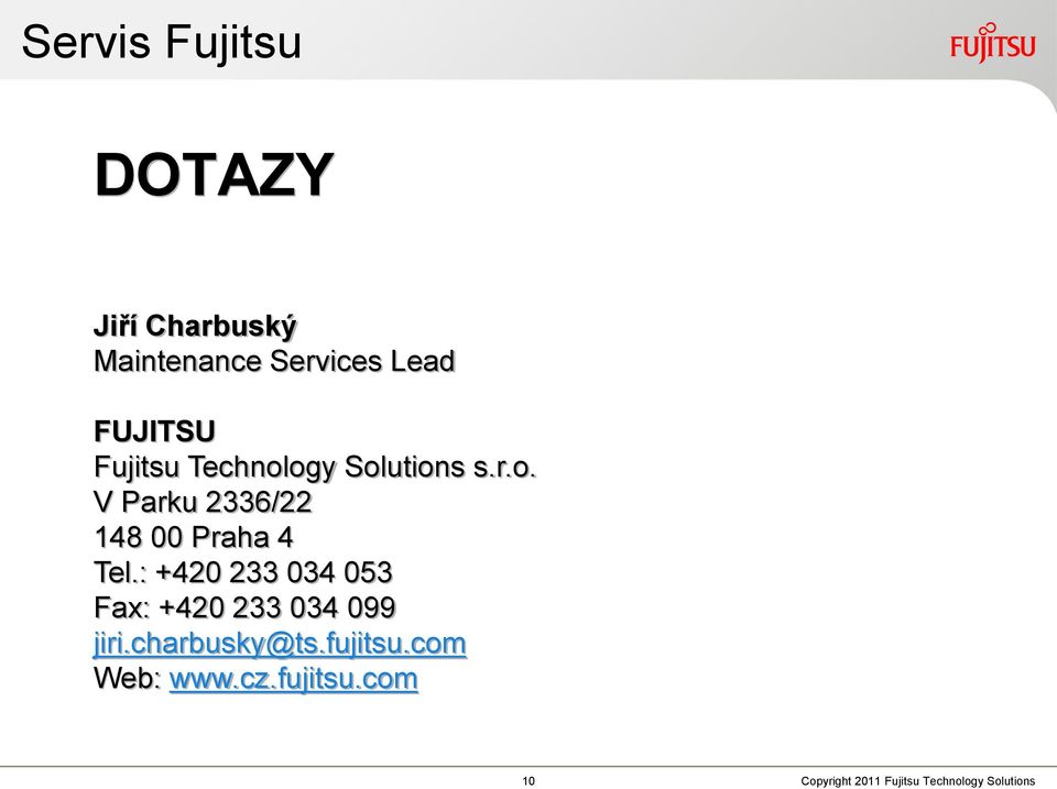 : +420 233 034 053 Fax: +420 233 034 099 jiri.charbusky@ts.fujitsu.