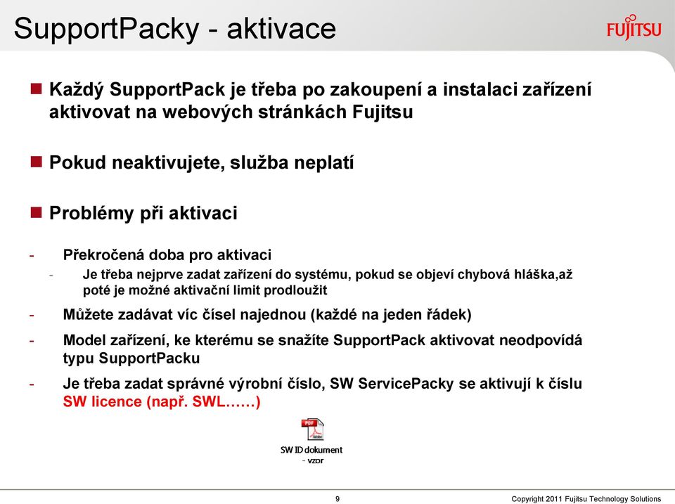 aktivační limit prodloužit - Můžete zadávat víc čísel najednou (každé na jeden řádek) - Model zařízení, ke kterému se snažíte SupportPack aktivovat