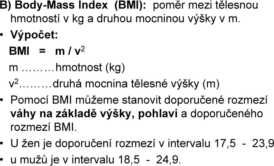 BMI můţeme stanovit doporučené rozmezí váhy na základě výšky, pohlaví a doporučeného