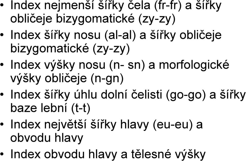 morfologické výšky obličeje (n-gn) Index šířky úhlu dolní čelisti (go-go) a šířky baze