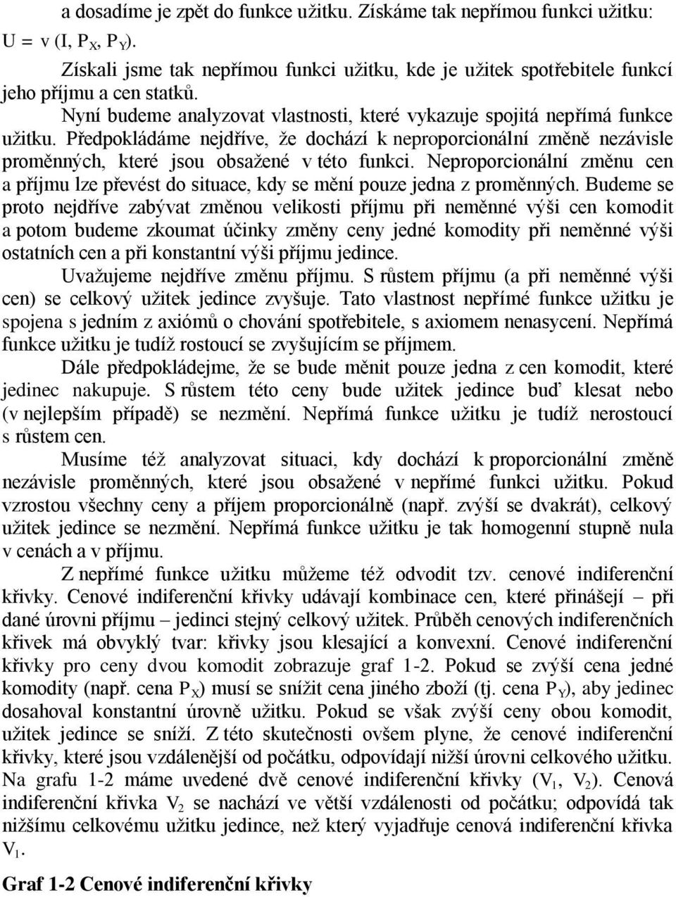 Neproporcionální změnu cen a příjmu lze převést do situace, kdy se mění pouze jedna z proměnných.