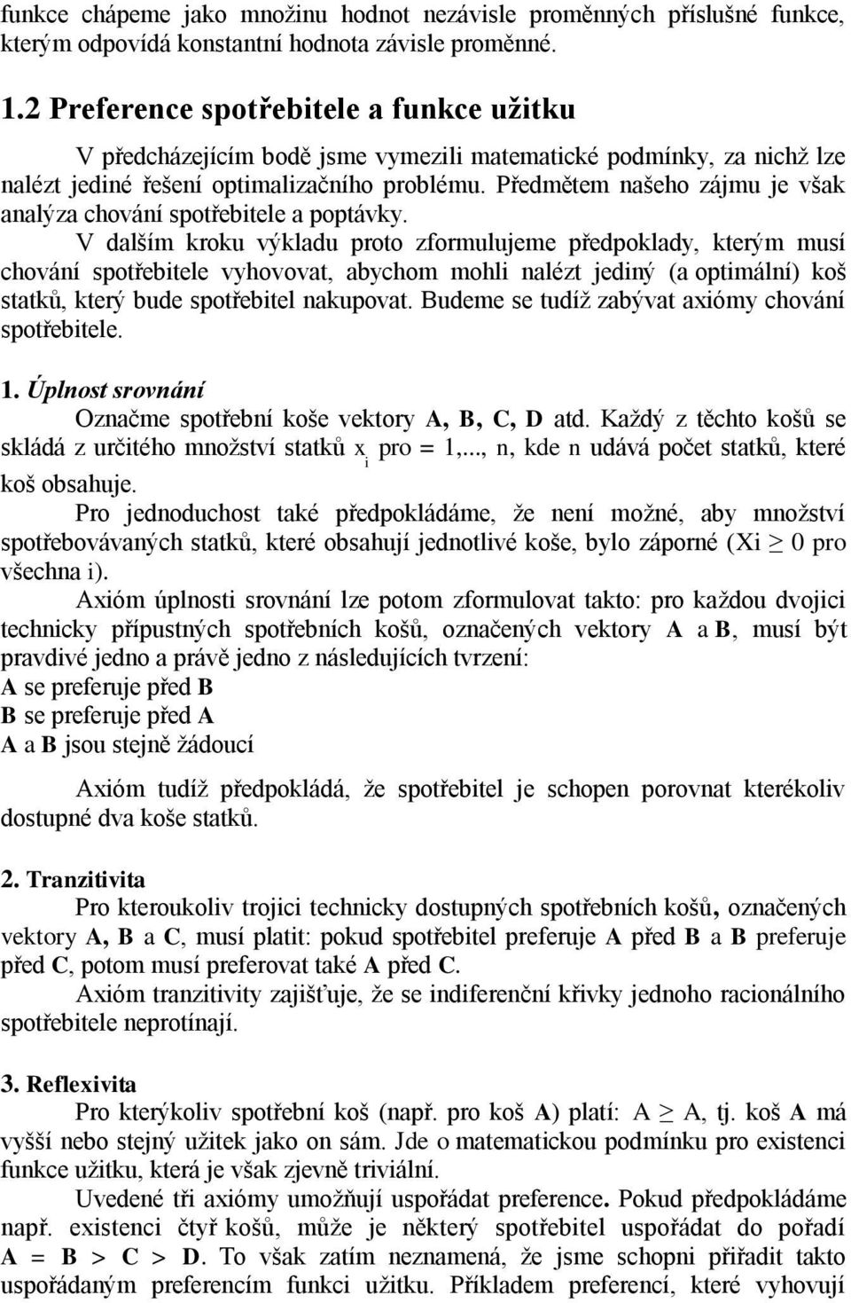 Předmětem našeho zájmu je však analýza chování spotřebitele a poptávky.