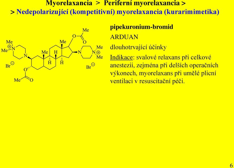 účinky Indikace: svalové relaxans při celkové anestezii, zejména při delších