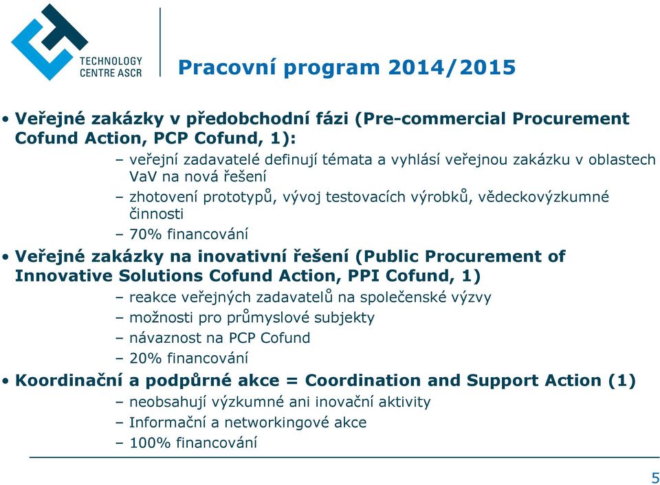 (Public Procurement of Innovative Solutions Cofund Action, PPI Cofund, 1) reakce veřejných zadavatelů na společenské výzvy možnosti pro průmyslové subjekty návaznost na PCP