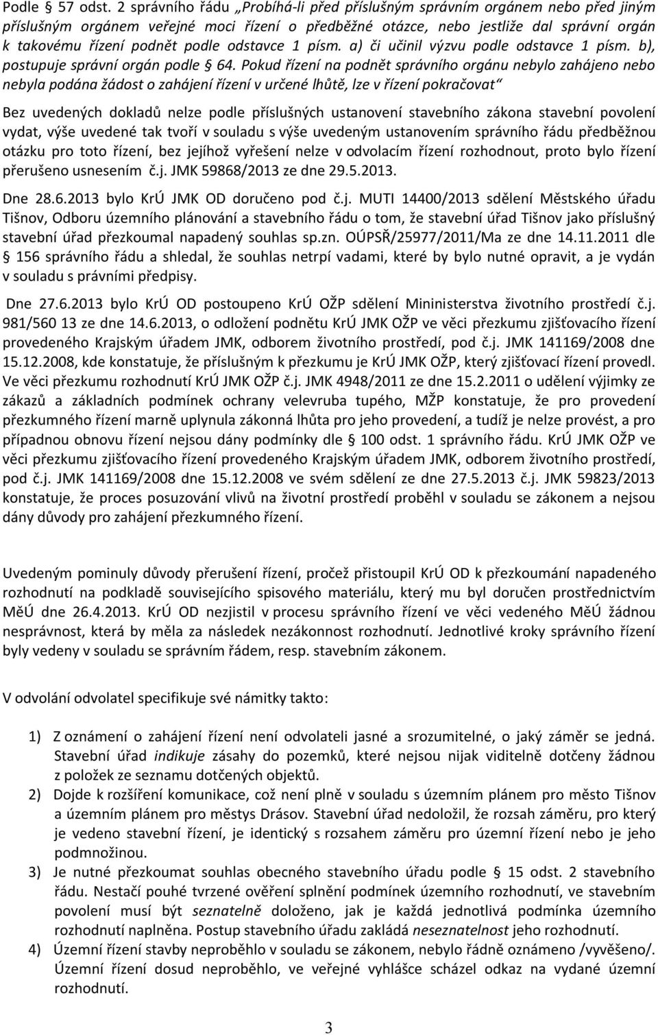 odstavce 1 písm. a) či učinil výzvu podle odstavce 1 písm. b), postupuje správní orgán podle 64.