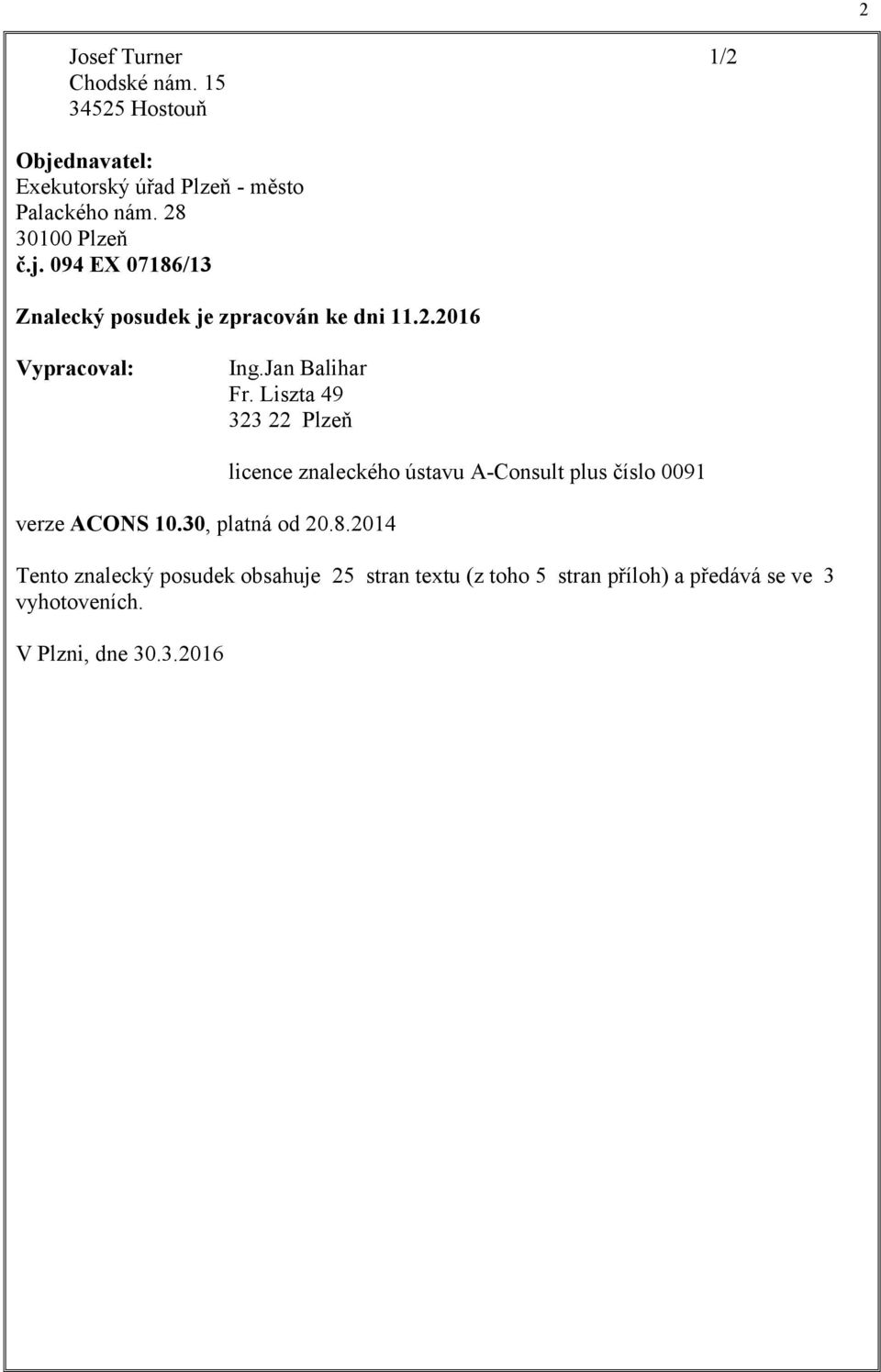 Liszta 49 323 22 Plzeň licence znaleckého ústavu A-Consult plus číslo 0091 verze ACONS 10.30, platná od 20.8.