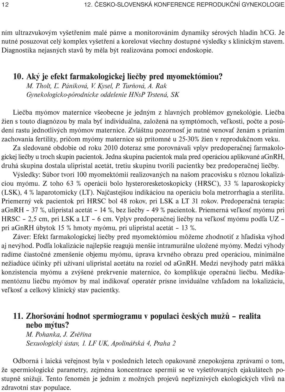 Aký je efekt farmakologickej liečby pred myomektómiou? M. Tholt, Ľ. Pániková, V. Kysel, P. Turňová, A.