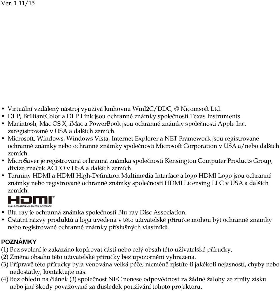 Microsoft, Windows, Windows Vista, Internet Explorer a NET Framework jsou registrované ochranné známky nebo ochranné známky společnosti Microsoft Corporation v USA a/nebo dalších zemích.