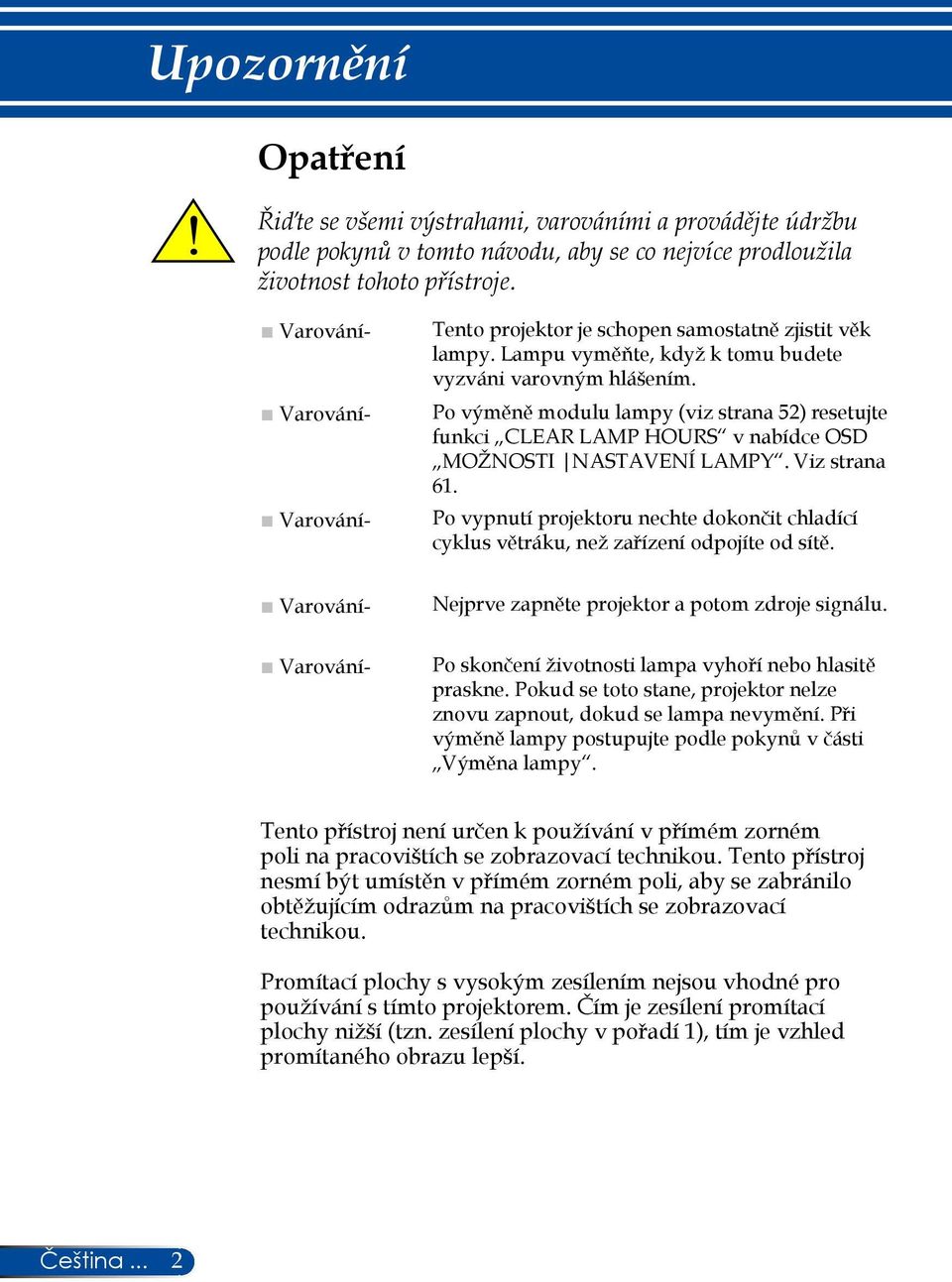 Po výměně modulu lampy (viz strana 52) resetujte funkci CLEAR LAMP HOURS v nabídce OSD MOŽNOSTI NASTAVENÍ LAMPY. Viz strana 61.