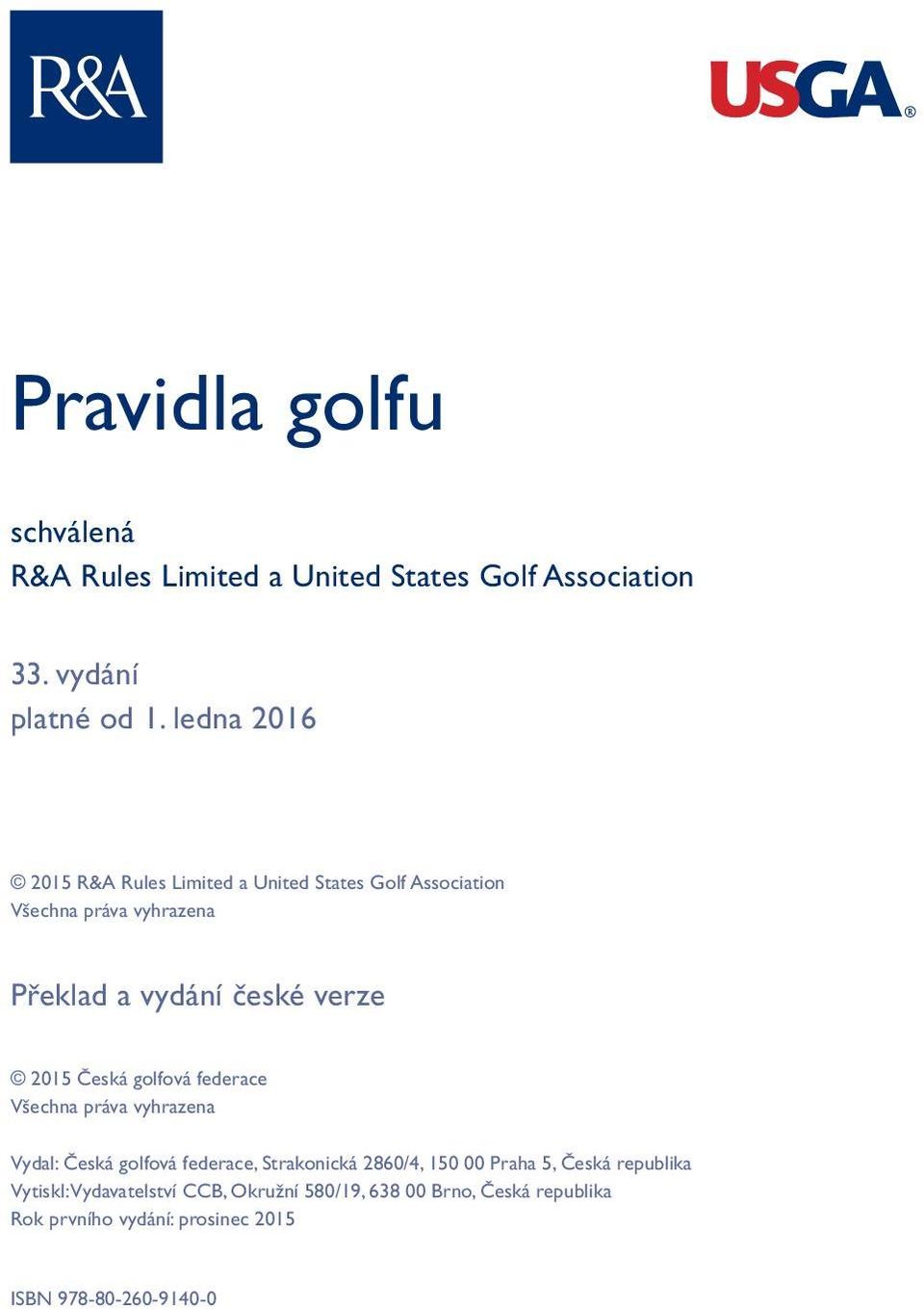 2015 Česká golfová federace Všechna práva vyhrazena Vydal: Česká golfová federace, Strakonická 2860/4, 150 00 Praha 5,