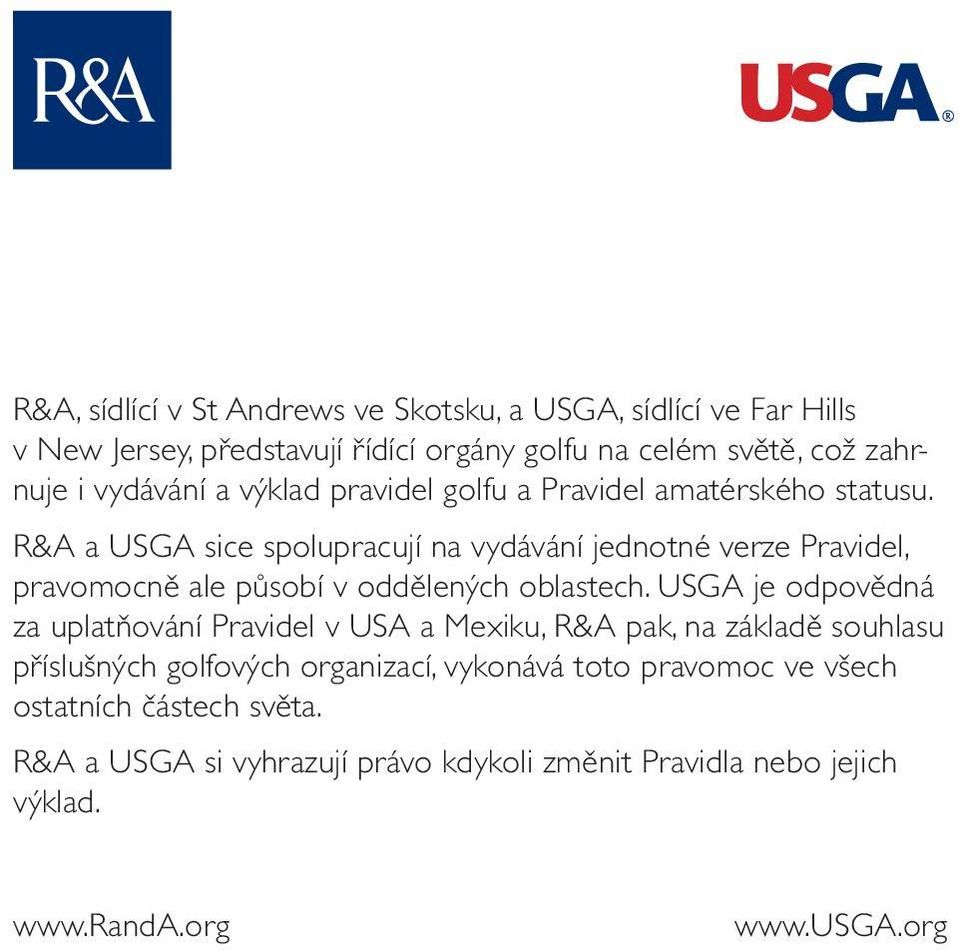 R&A a USGA sice spolupracují na vydávání jednotné verze Pravidel, pravomocně ale působí v oddělených oblastech.