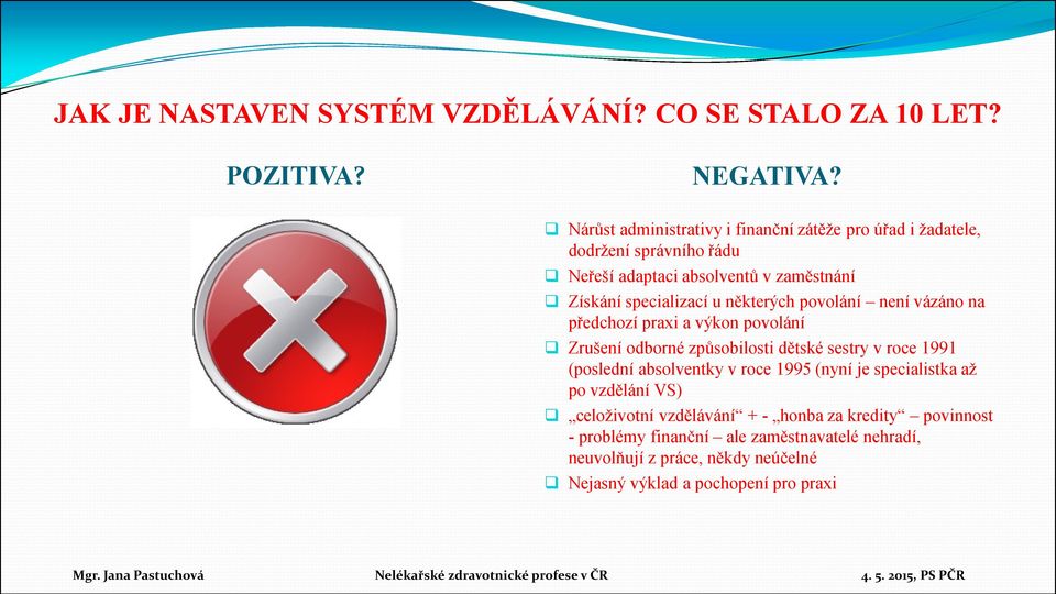 některých povolání není vázáno na předchozí praxi a výkon povolání Zrušení odborné způsobilosti dětské sestry v roce 1991 (poslední absolventky v