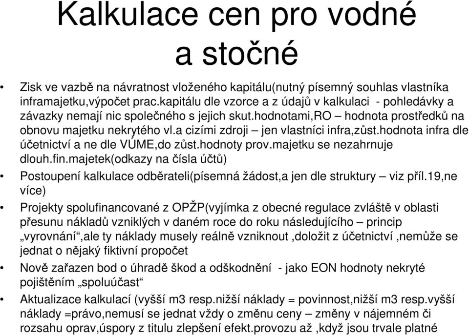 a cizími zdroji jen vlastníci infra,zůst.hodnota infra dle účetnictví a ne dle VÚME,do zůst.hodnoty prov.majetku se nezahrnuje dlouh.fin.