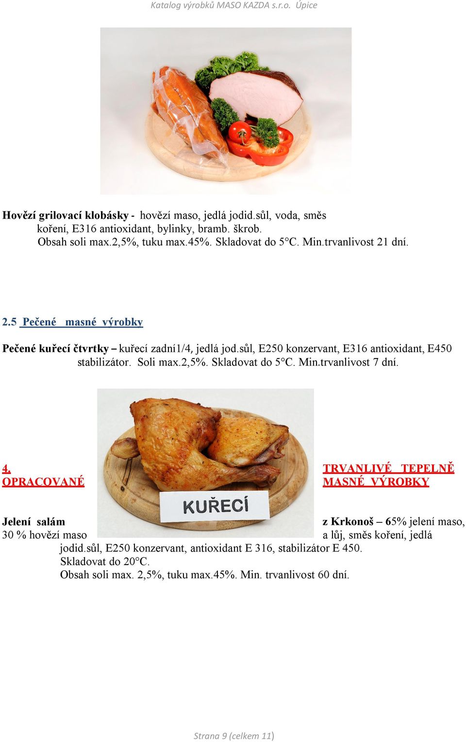 2,5%. Skladovat do 5 C. Min.trvanlivost 7 dní. 4.