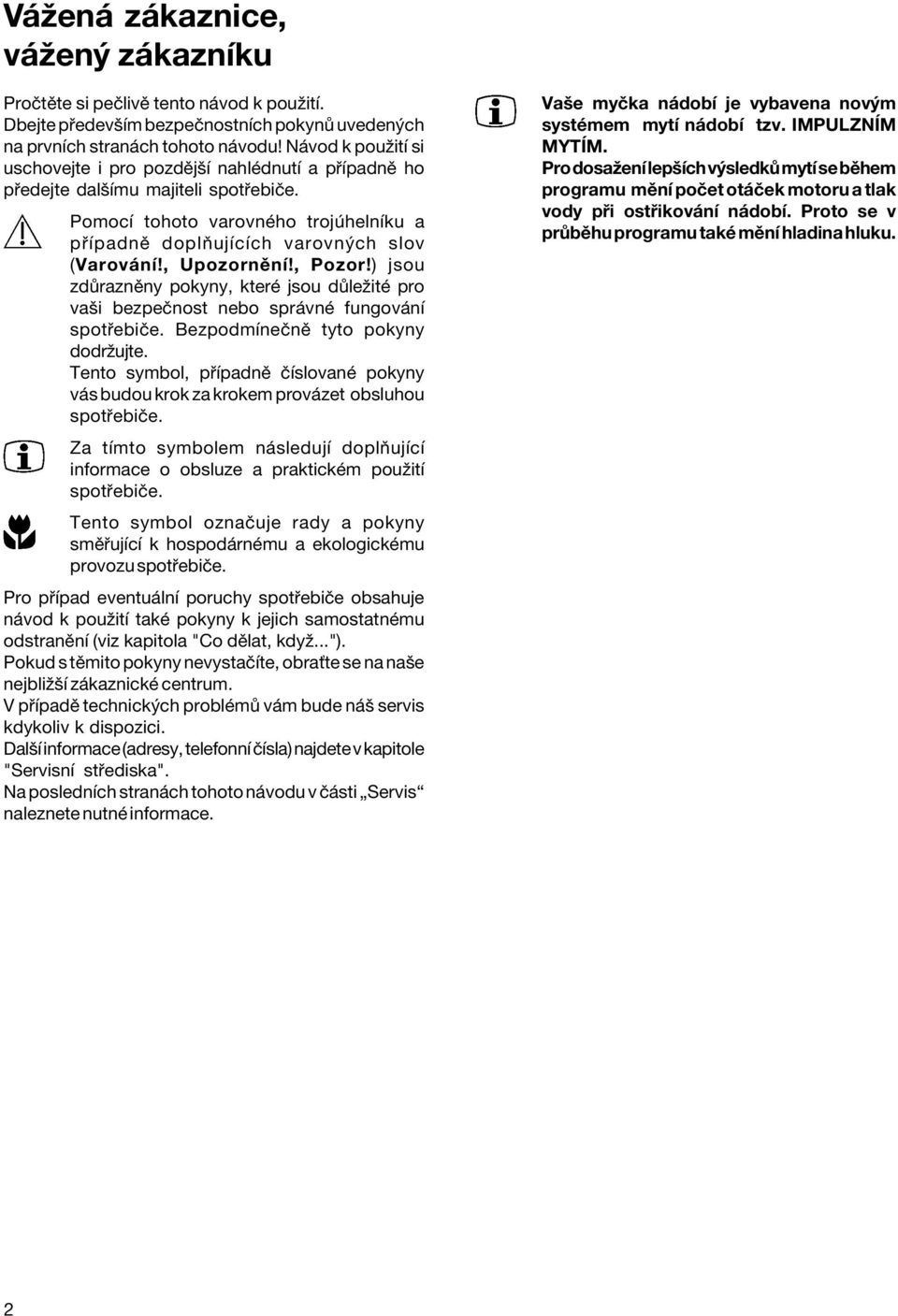 , UpozornÏnÌ!, Pozor!) jsou zd raznïny pokyny, kterè jsou d leûitè pro vaöi bezpeënost nebo spr vnè fungov nì spot ebiëe. BezpodmÌneËnÏ tyto pokyny dodrûujte.