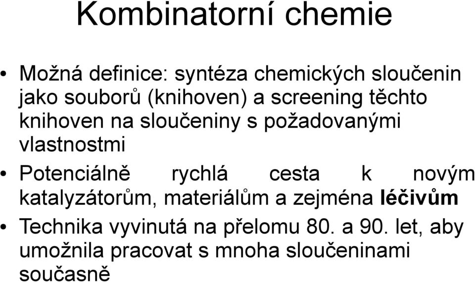 Potenciálně rychlá cesta k novým katalyzátorům, materiálům a zejména léčivům