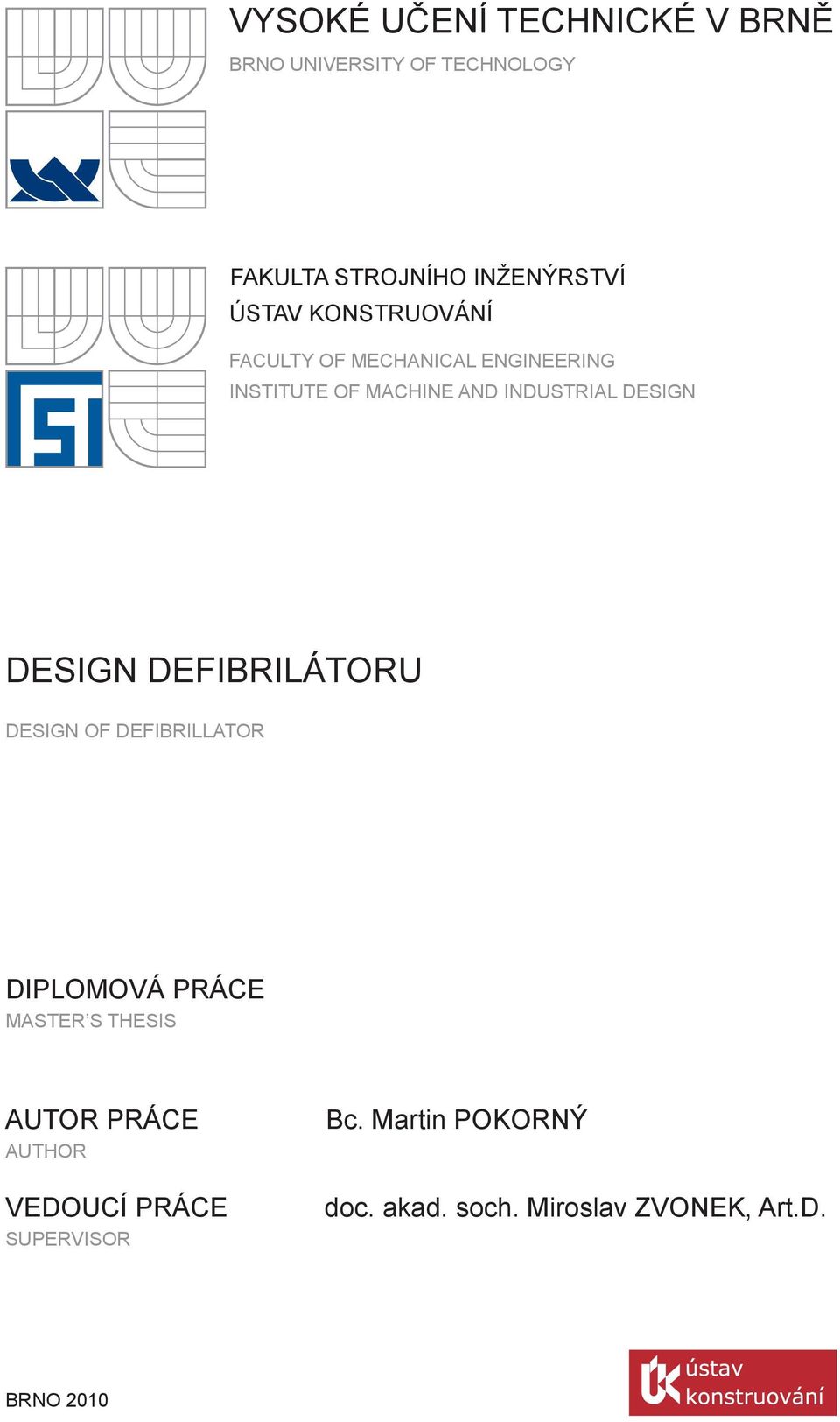DESIGN DESIGN DEFIBRILÁTORU DESIGN OF DEFIBRILLATOR DIPLOMOVÁ PRÁCE MASTER S THESIS AUTOR