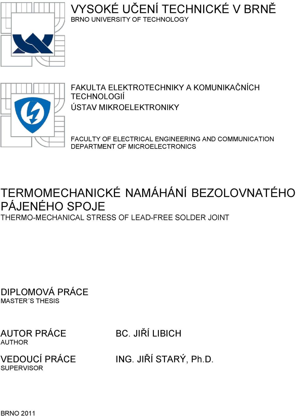 TERMOMECHANICKÉ NAMÁHÁNÍ BEZOLOVNATÉHO PÁJENÉHO SPOJE THERMO-MECHANICAL STRESS OF LEAD-FREE SOLDER JOINT