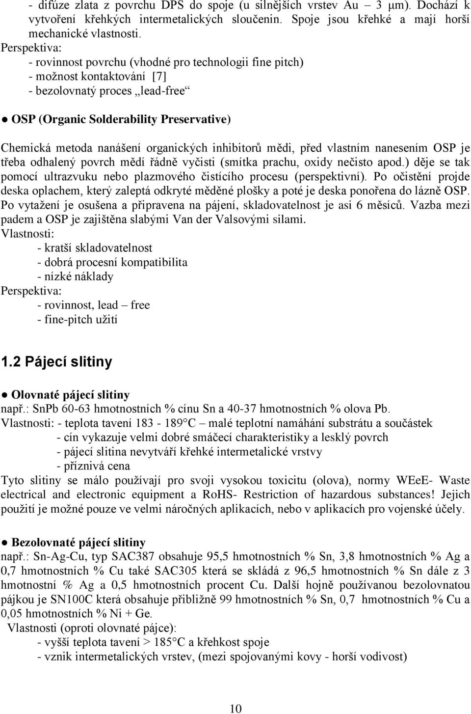 organických inhibitorů mědi, před vlastním nanesením OSP je třeba odhalený povrch mědí řádně vyčisti (smítka prachu, oxidy nečisto apod.