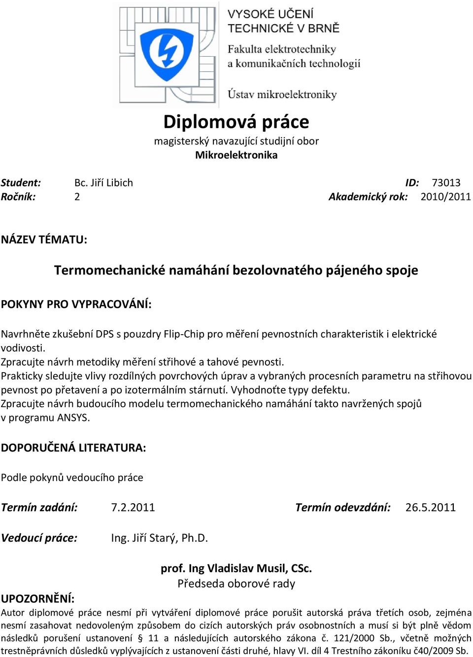 měření pevnostních charakteristik i elektrické vodivosti. Zpracujte návrh metodiky měření střihové a tahové pevnosti.