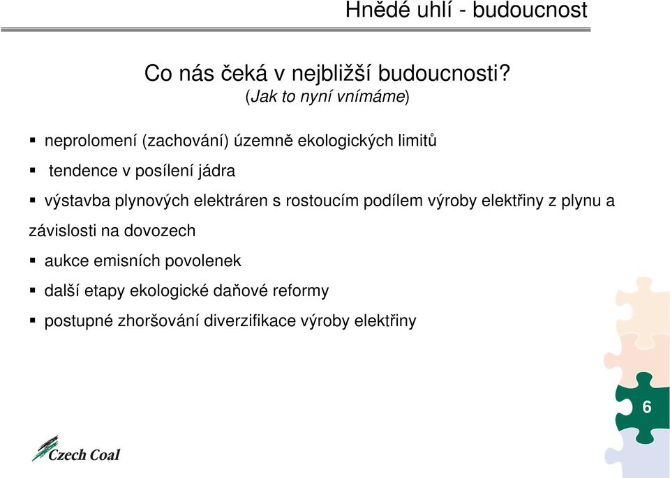 jádra výstavba plynových elektráren s rostoucím podílem výroby elektřiny z plynu a závislosti