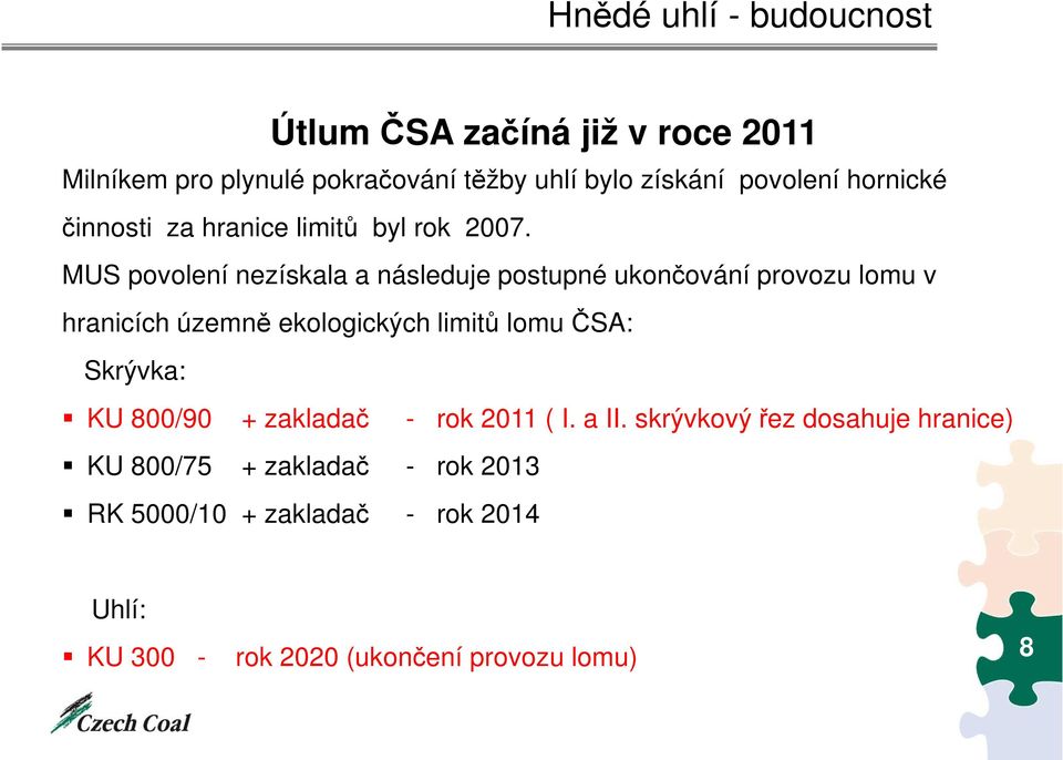 MUS povolení nezískala a následuje postupné ukončování provozu lomu v hranicích územně ekologických limitů lomu ČSA: