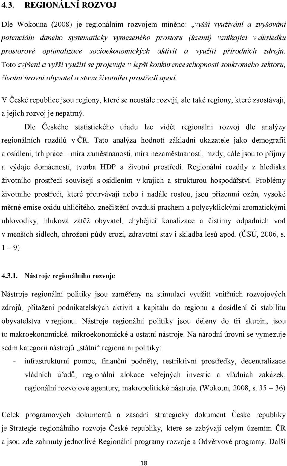 Toto zvýšení a vyšší využití se projevuje v lepší konkurenceschopnosti soukromého sektoru, životní úrovni obyvatel a stavu životního prostředí apod.