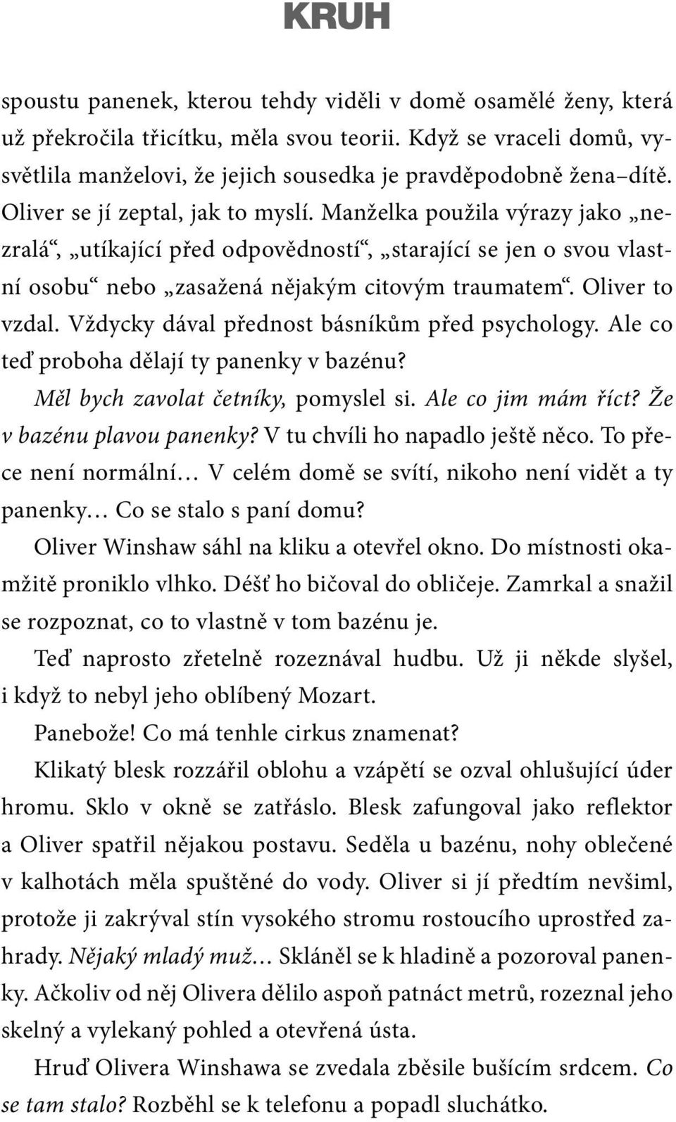 Manželka použila výrazy jako nezralá, utíkající před odpovědností, starající se jen o svou vlastní osobu nebo zasažená nějakým citovým traumatem. Oliver to vzdal.