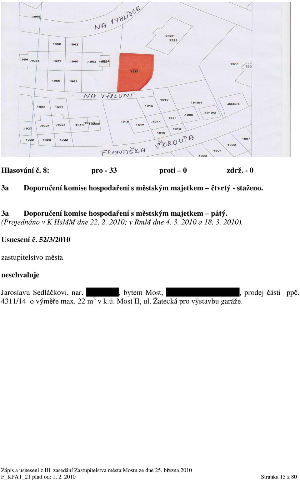 Usnesení č. 52/3/2010 zastupitelstvo města neschvaluje Jaroslavu Sedláčkovi, nar. 6. 4. 1941, bytem Most, ul. U Lomu čp.