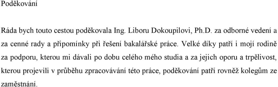 Velké díky patří i mojí rodině za podporu, kterou mi dávali po dobu celého mého studia a za