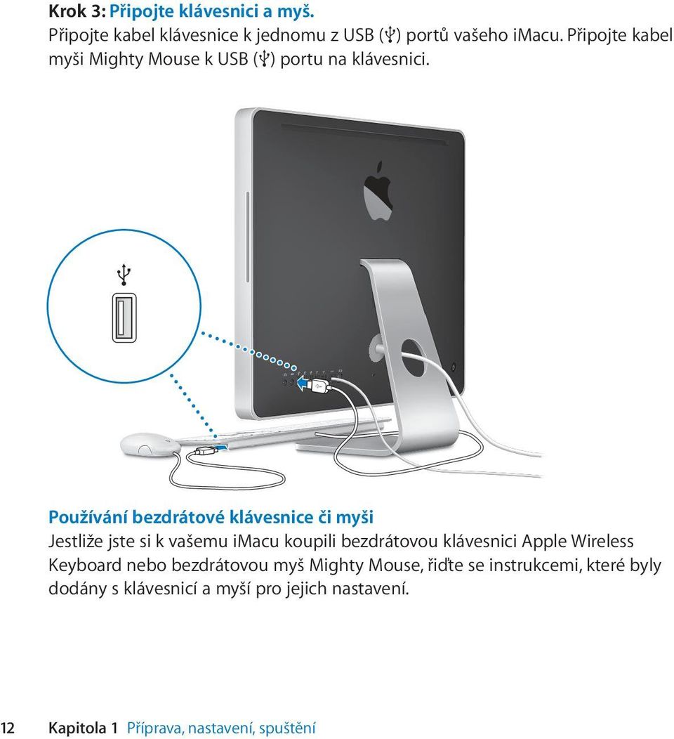 Používání bezdrátové klávesnice či myši Jestliže jste si k vašemu imacu koupili bezdrátovou klávesnici Apple