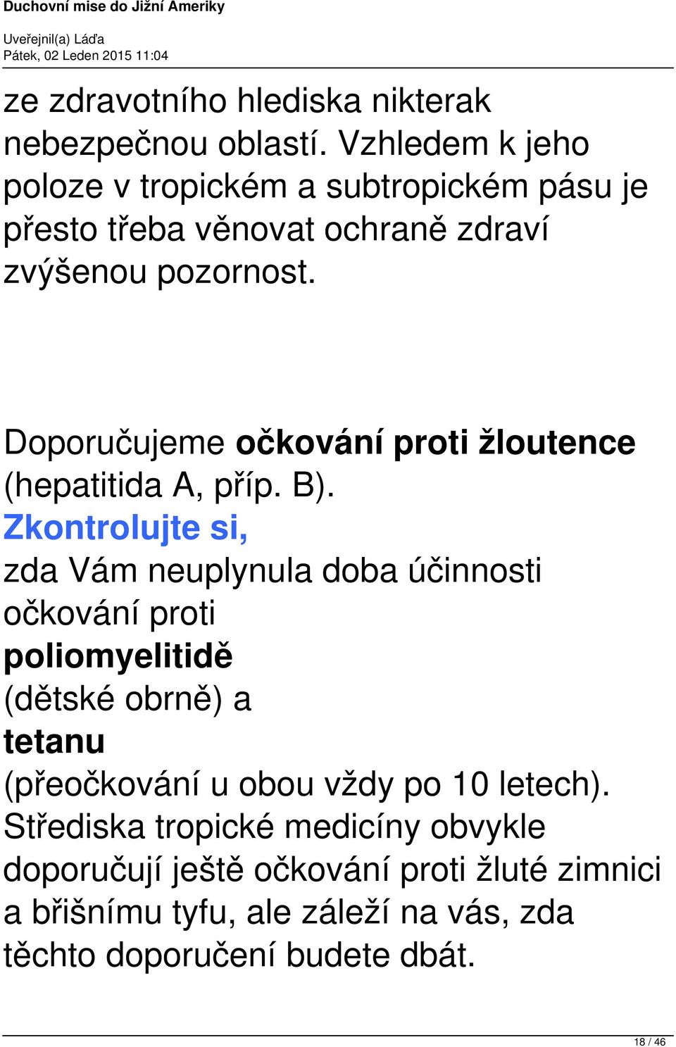 Doporučujeme očkování proti žloutence (hepatitida A, příp. B).