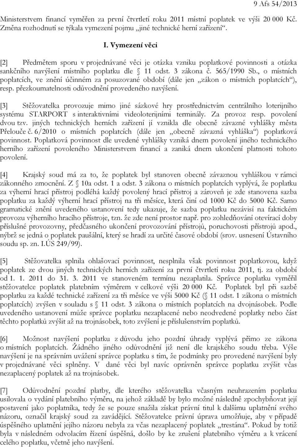 , o místních poplatcích, ve znění účinném za posuzované období (dále jen zákon o místních poplatcích ), resp. přezkoumatelnosti odůvodnění provedeného navýšení.