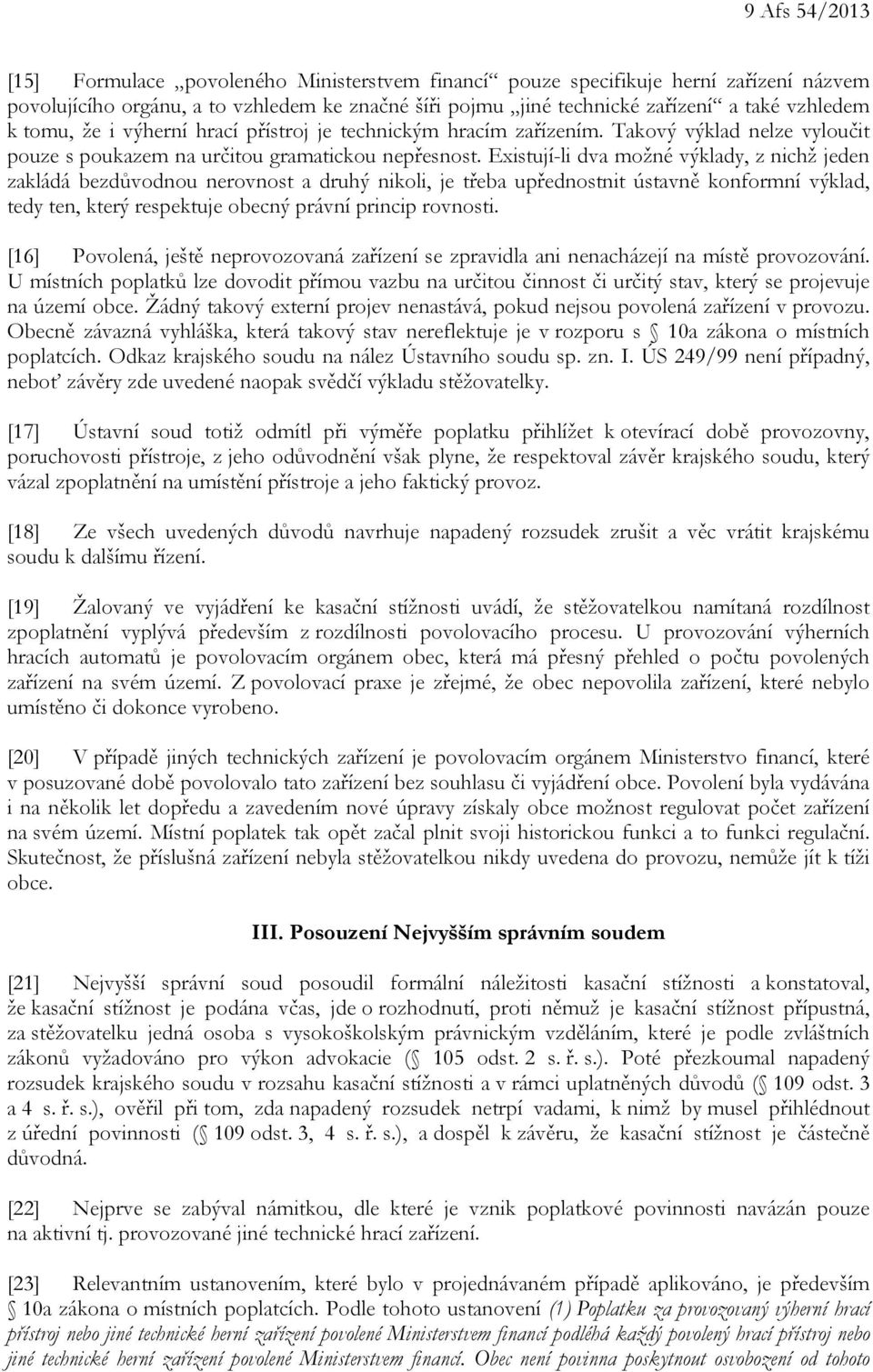 Existují-li dva možné výklady, z nichž jeden zakládá bezdůvodnou nerovnost a druhý nikoli, je třeba upřednostnit ústavně konformní výklad, tedy ten, který respektuje obecný právní princip rovnosti.