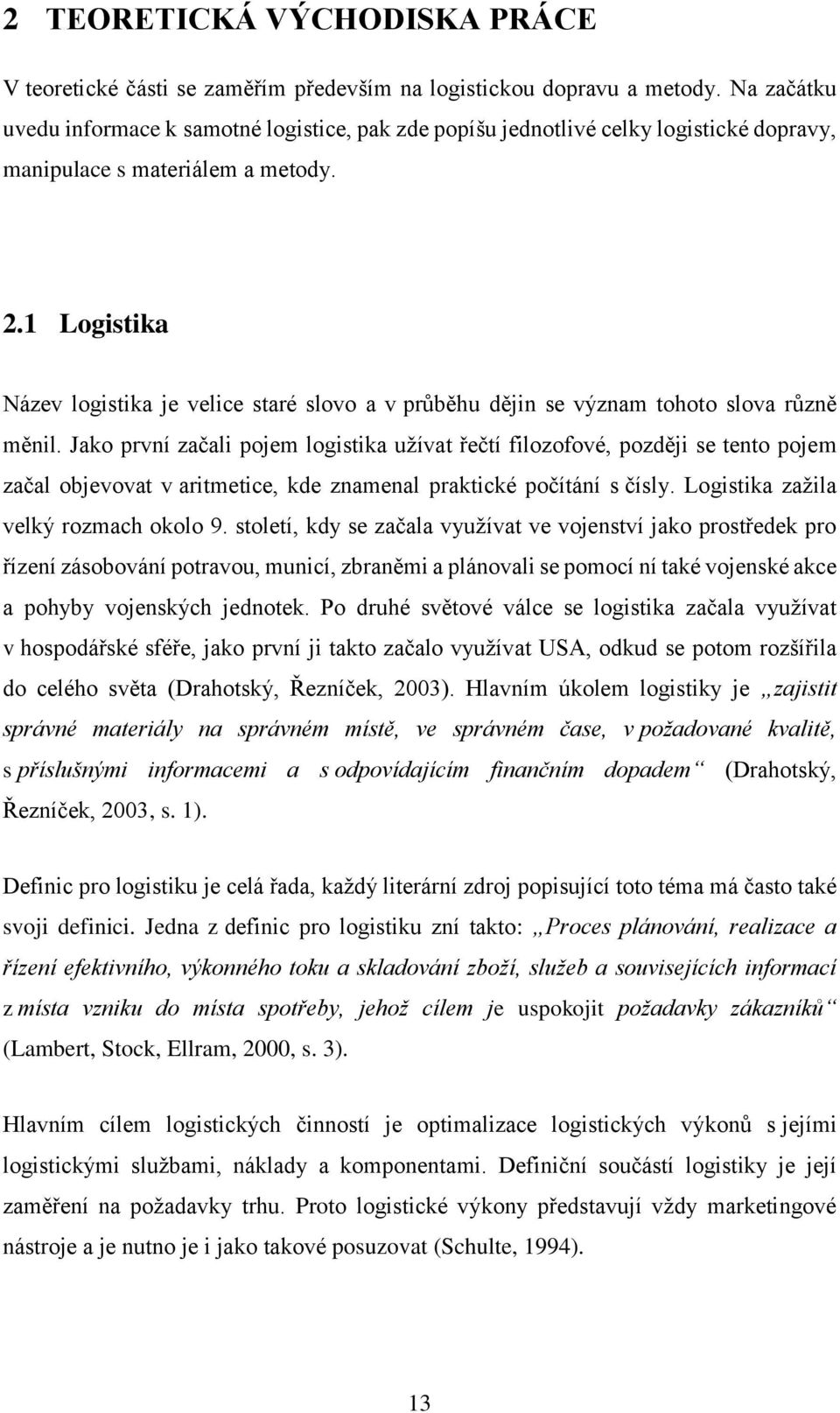 1 Logistika Název logistika je velice staré slovo a v průběhu dějin se význam tohoto slova různě měnil.