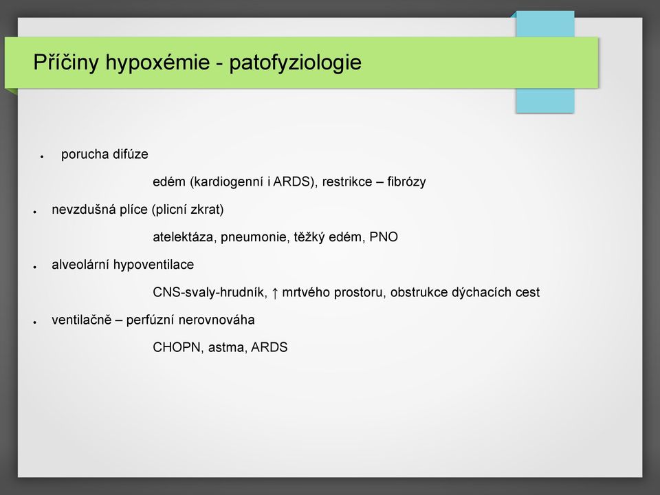 pneumonie, těžký edém, PNO alveolární hypoventilace CNS-svaly-hrudník,