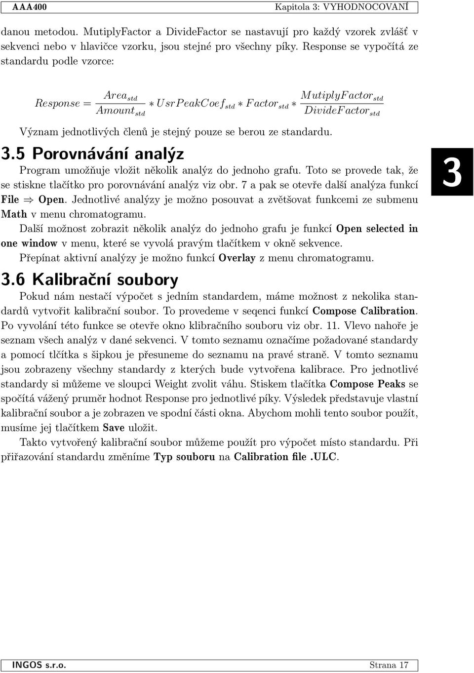 standardu. 3.5 Porovnávání analýz Program umožňuje vložit několik analýz do jednoho grafu. Toto se provede tak, že se stiskne tlačítko pro porovnávání analýz viz obr.